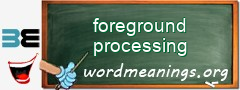 WordMeaning blackboard for foreground processing